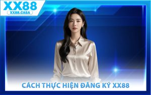 Cách thực hiện đăng ký XX88 dễ dàng