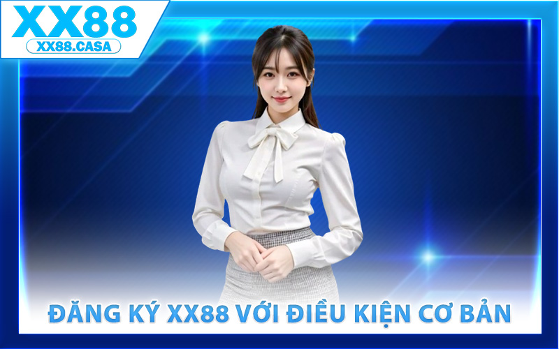 Đăng ký XX88 với điều kiện cơ bản