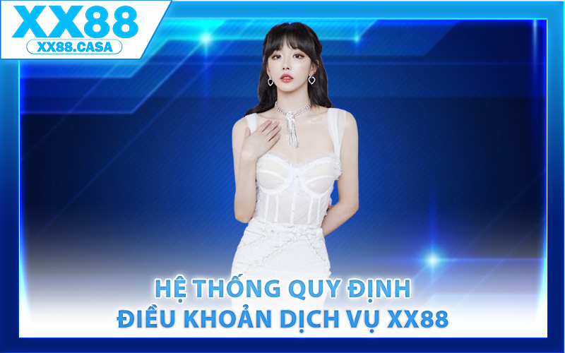 Hệ thống quy định điều khoản dịch vụ XX88