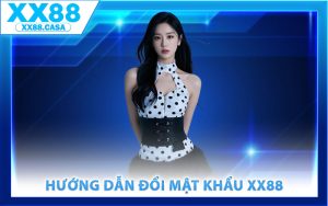 Hướng dẫn đổi mật khẩu XX88 chuẩn xác