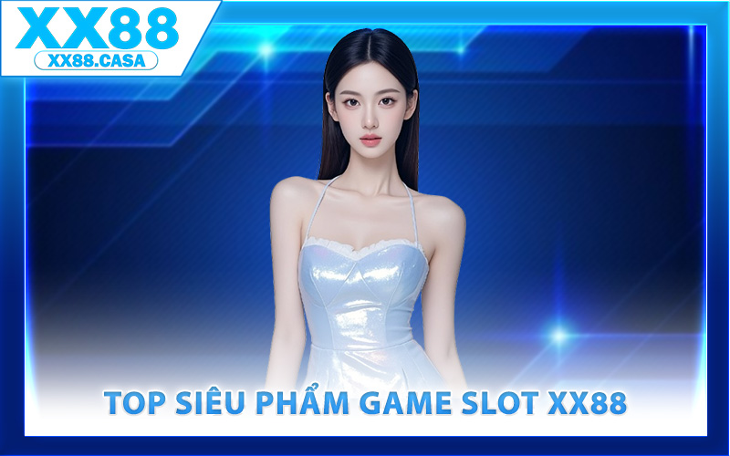 Khám phá top siêu phẩm game slot XX88