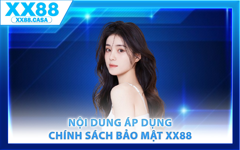 Nội dung áp dụng chính sách bảo mật XX88