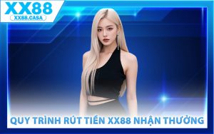 Quy trình rút tiền XX88 nhận thưởng nhanh