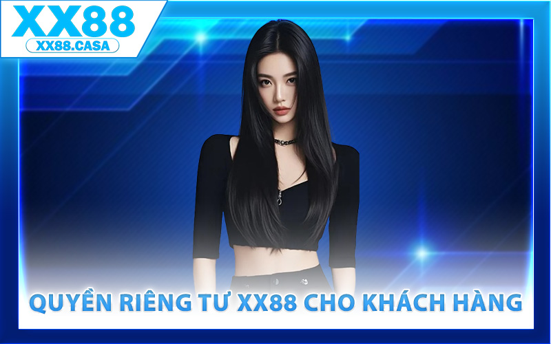 Quyền riêng tư XX88 dành cho khách hàng