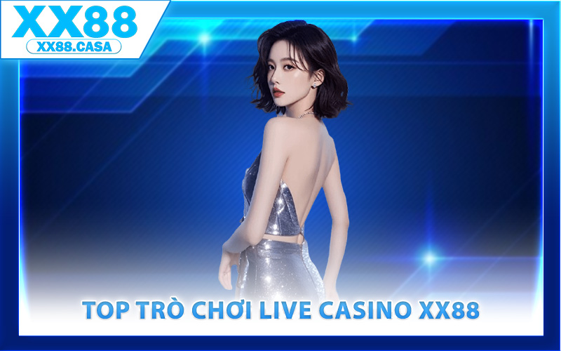 Top trò chơi live casino XX88 hấp dẫn nhất
